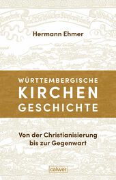 Ehmer, Hermann. Württembergische Kirchengeschichte. Von der Christianisierung bis zur Gegenwart